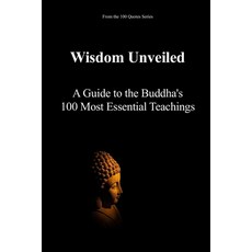 (영문도서)Wisdom Unveiled: A Guide to the Buddha's 100 Most Essential Teachings Paperback, Independently Published, English, 9798267836142