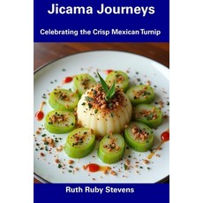 (영문도서) Jicama Journeys: Celebrating the Crisp Mexican Turnip Paperback, Independently Published, English, 9798306791128