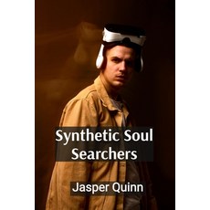 (영문도서) Synthetic Soul Searchers: Quick Tales from Artificial Consciousness Paperback, Jasper Quinn, English, 9798348356446