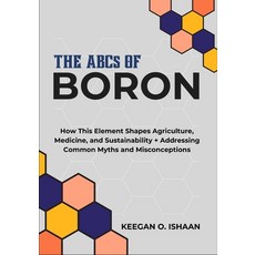 (영문도서)THE ABCs OF BORON: How This Element Shapes Agriculture Medicine and Sustainabi... Paperback, Independently Published, English, 9798275403107