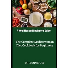 (영문도서) A Meal Plan and Beginner's Guide: The Complete Mediterranean Diet Cookbook for Beginners Paperback, Independently Published, English, 9798351168456