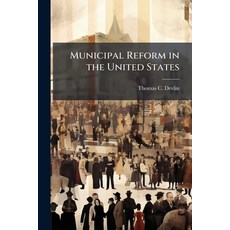 (영문도서)Municipal Reform in the United States Paperback, Hutson Street Press, English, 9781023774000