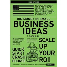 Big Money in Small Business Ideas [7 in 1]: Be Your Own Boss Make Good Money and Save Your Family ... Paperback, Scaling Up, English, 9781802248678