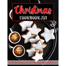 (영문도서) Christmas Cookbook 2021: 150 Recipes Crafts & Ideas for Your Most Magical Holiday Yet! Paperback, Independently Published, English, 9798750916306