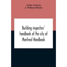 Building Inspectors' Handbook Of The City Of Montreal Handbook Of The City Of Montreal Containing Th... Paperback, Alpha Edition, English, 9789354211997