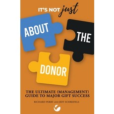 It's Not JUST About the Donor: The Ultimate (Management) Guide to Major Gift Success Paperback, Independently Published, English, 9798692432063