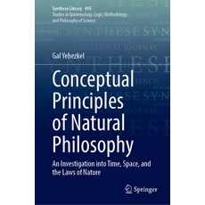 (영문도서) Conceptual Principles of Natural Philosophy: An Investigation Into Time Space ... Hardcover, Springer, English, 9783031821073
