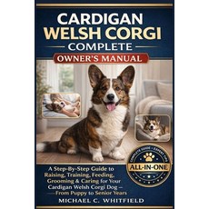 (영문도서)Cardigan Welsh Corgi Complete Owner's Manual: A Step-By-Step Guide to Raising T... Paperback, Independently Published, English, 9798261916451