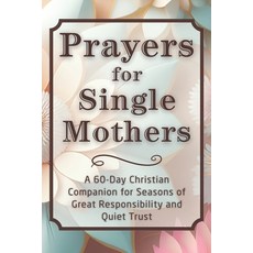 (영문도서)Prayers for Single Mothers: A 60-Day Christian Companion for Seasons of Great Re... Paperback, Independently Published, English, 9798243997287