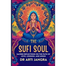 (영문도서)The Sufi Soul: Sacred Reflections on the Path of Love Longing and Union Paperback, Independently Published, English, 9798292106418