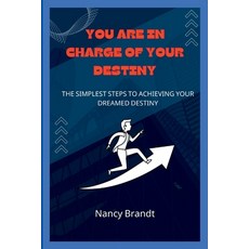 (영문도서) You Are in Charge of Your Destiny: : The simplest steps to achieving your Dreamed destiny Paperback, Independently Published