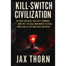 (영문도서)Kill-Switch Civilization: The 2023 Collapse You Slept Through- And the 7 Illegal... Paperback, Independently Published, English, 9798277098615