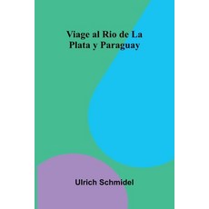 (영문도서)Viage Al Rio De La Plata Y Paraguay Paperback, Alpha Edition, English, 9789373050362