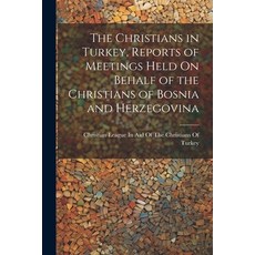 (영문도서) The Christians in Turkey Reports of Meetings Held On Behalf of the Christians of Bosnia and ... Paperback, Legare Street Press, English, 9781021334435