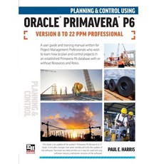 (영문도서) Planning and Control Using Oracle Primavera P6 Versions 8 to 22 PPM Professional Paperback, Eastwood Harris Pty Ltd, English, 9781925185928