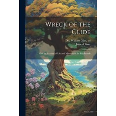 (영문도서) Wreck of the Glide; With an Account of Life and Manners at the Fijii Islands Paperback, Legare Street Press, English, 9781021791580