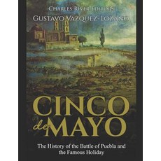 (영문도서) Cinco de Mayo: The History of the Battle of Puebla and the Famous Holiday Paperback, Independently Published, English, 9781096285755