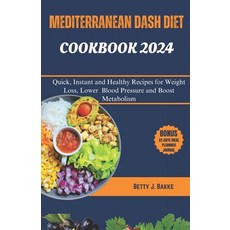 (영문도서) Mediterrenean Dash Diet Cookbook 2024: Quick Instant and Healthy Recipes to Loss Weight Low... Paperback, Independently Published, English, 9798883167309