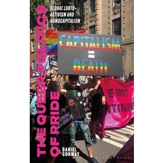 (영문도서)The Queer Politics of Pride: Global LGBTQ+ Activism and Homocapitalism Hardcover, Bloomsbury Academic, English, 9781350402270