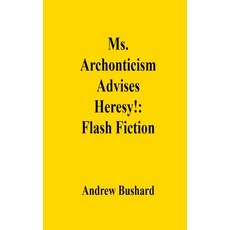(영문도서) Ms. Archonticism Advises Heresy!: Flash Fiction Paperback, Independently Published, English, 9798308330936