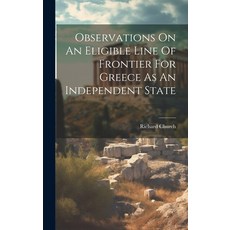 (영문도서) Observations On An Eligible Line Of Frontier For Greece As An Independent State Hardcover, Legare Street Press, English, 9781020124303