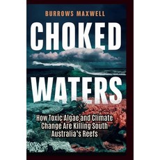 (영문도서)Choked Waters: How Toxic Algae and Climate Change Are Killing South Australia's... Paperback, Independently Published, English, 9798294299927