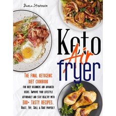Keto Air Fryer: The Final Ketogenic Diet Cookbook for Busy Beginners and Advanced Users. Improve you... Paperback, Independently Published, English, 9798726655055