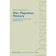 (영문도서)War Migration Memory: Perspectives on Russia's War Against Ukraine Paperback, English, 9783837675870, Transcript Publishing English, 9783837675870, Transcript Publishing