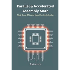 (영문도서)Parallel and Accelerated Math: Multi-Core GPU and Algorithm Optimization Paperback, Independently Published, English, 9798290137407