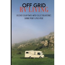 Off Grid RV Living: Discover Solar Power Water Collection Internet Earning Money & Much More: Cam... Paperback, Independently Published, English, 9798718783216