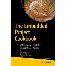 (영문도서) The Embedded Project Cookbook: A Step-By-Step Guide for Microcontroller Projects Paperback, Apress, English, 9798868803260