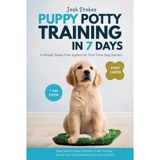 (영문도서)Puppy Potty Training in 7 Days: A Simple Stress-Free System for First-Time Dog... Paperback, Independently Published, English, 9798261809326