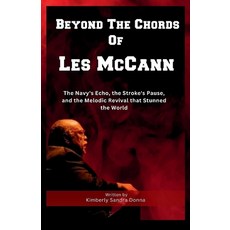 (영문도서) Beyond The Chords Of Les McCann: : The Navy's Echo the Stroke's Pause and the Melodic Reviv... Paperback, Independently Published, English, 9798873780112