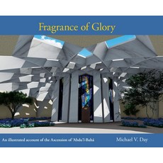 (영문도서) Fragrance of Glory: An Illustrated Account of the Ascension Of 'Abdu'l-Bahá Hardcover, Enlightened Publications, English, 9780648847236