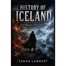 (영문도서)History of Iceland: The Making of a Nation Forged by Ice Fire and Memory Paperback, Independently Published, English, 9798196147579 Independently Published, English, 9798196147579