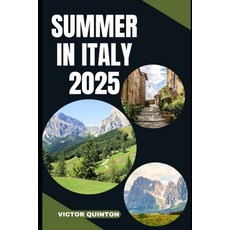 (영문도서)Summer in Italy 2025: Experience La Dolce Vita: Hidden Gems and Iconic Hotspots... Paperback, Independently Published, English, 9798289453174
