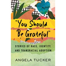 (영문도서) You Should Be Grateful: Stories of Race Identity and Transracial Adoption Paperback, Beacon Press, English, 9780807093375
