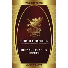 Birch Choulie: A Novel of the Indian Uprising in Minnesota in 1862 Paperback, Wildside Press