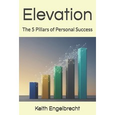 (영문도서)Elevation: The 5 Pillars of Personal Success Paperback, Independently Published, English, 9798242676152