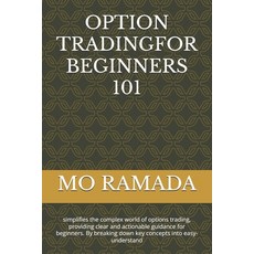 (영문도서) Option Tradingfor Beginners 101: simplifies the complex world of options tradin... Paperback, Independently Published, English, 9798311556347