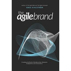 The Agile Brand: Creating authentic relationships between companies and consumers. Paperback Edition. Paperback, Independently Published