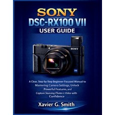 (영문도서)Sony DSC-RX100 VII User Guide: A Clear Step-by-Step Beginner-Focused Manual to... Paperback, Independently Published, English, 9798242839489