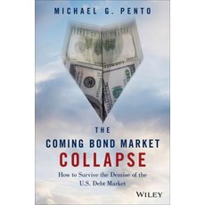 The Coming Bond Market Collapse: How to Survive the Demise of the U.S. Debt Market, John Wiley & Sons Inc