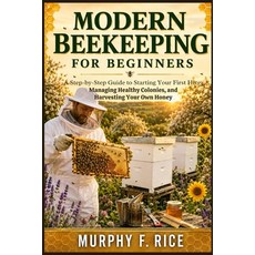 (영문도서)Modern Beekeeping For Beginners: A Step-by-Step Guide to Starting Your First Hiv... Paperback, Independently Published, English, 9798199727747