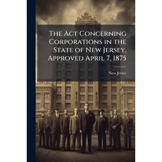 (英文圖書)The Act Concerning Corporations in the State of New Jersey Approved April 7 18... 平裝版, Nabu Press, 英文