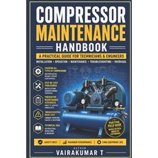 (영문도서)Compressor Maintenance Handbook: A Practical Guide for Technicians & Engineers Paperback, Independently Published, English, 9798195551728 Independently Published, English, 9798195551728
