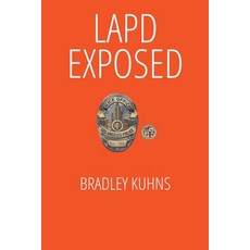 (영문도서) LAPD EXPOSED-A Whistleblower Lives to Tell the Tale Paperback, Bradley Kuhns, English, 9798215301531