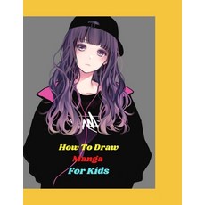 how to draw manga for kids: Manga for the Beginner Everything you Need to Start Drawing Right Away T... Paperback, Independently Published, English, 9798575161103
