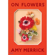 On Flowers:Lessons from an Accidental Florist, Artisan