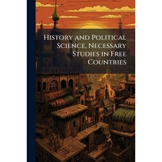 (영문도서)History and Political Science Necessary Studies in Free Countries: An Inaugural... Paperback, Nabu Press, English, 9781141362349